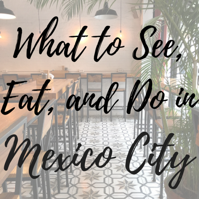mexico city what to do where to eat travel